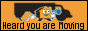 Heard You Are Moving